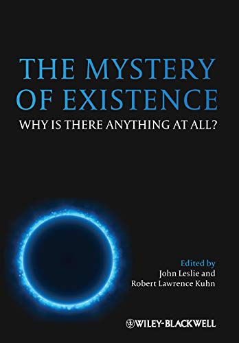 The Mystery of Existence: Why Is There Anything At All? The Mystery of Existence: Why Is There Anything At All? von Wiley
