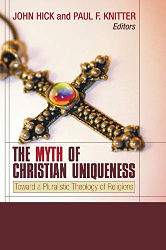 The Myth of Christian Uniqueness: Toward a Pluralistic Theology of Religions von Wipf & Stock Publishers