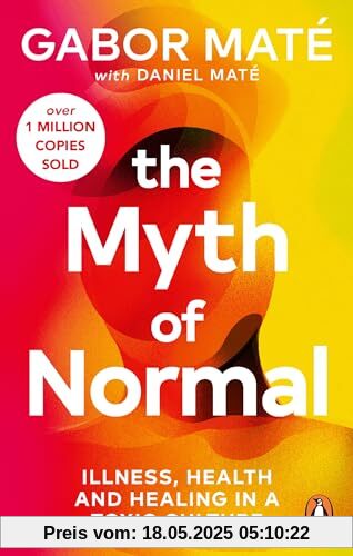 The Myth of Normal: Illness, health & healing in a toxic culture