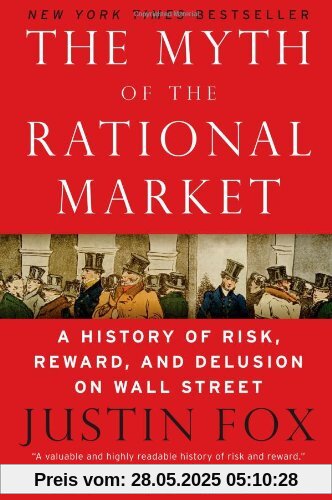 The Myth of the Rational Market: A History of Risk, Reward, and Delusion on Wall Street