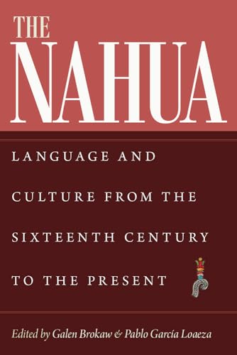 The Nahua: Language and Culture from the Sixteenth Century to the Present (IMS on Culture and Society, 13)