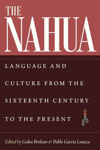 The Nahua: Language and Culture from the Sixteenth Century to the Present (IMS on Culture and Society, 13) von University Press of Colorado