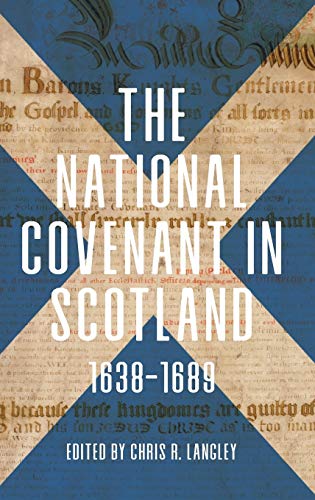The National Covenant in Scotland, 1638-1689 (Studies in Early Modern Cultural, Political and Social History, 37, Band 37)