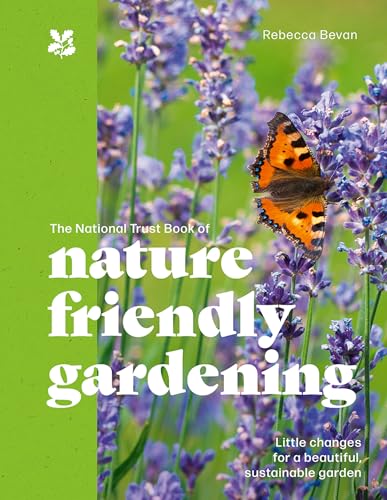 The National Trust Book of Nature-Friendly Gardening: An inspiring and practical guide to greener gardening von National Trust Books