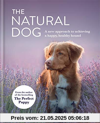 The Natural Dog: A New Approach to Achieving a Happy, Healthy Hound