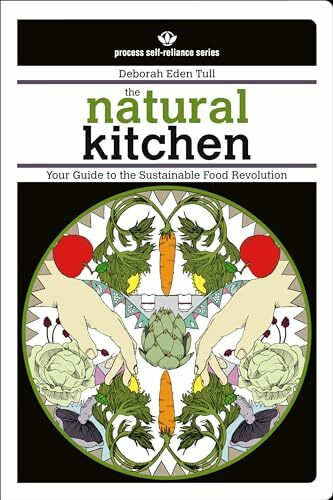 The Natural Kitchen: Your Guide to the Sustainable Food Revolution (Process Self-Reliance Series)
