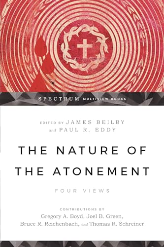 The Nature of the Atonement: Four Views (Spectrum Multiview Book)