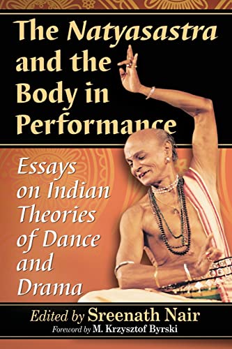 The Natyasastra and the Body in Performance: Essays on Indian Theories of Dance and Drama