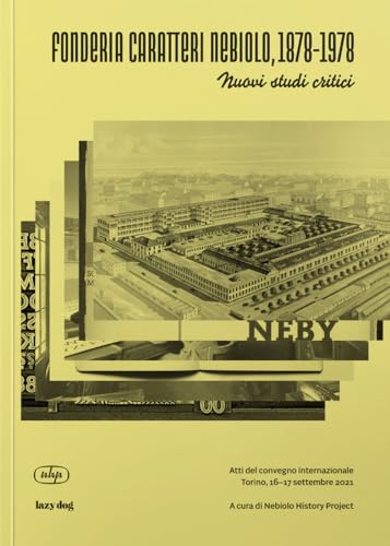 The Nebiolo Typefoundry, 1878-1978 - New critical assessments von Lazy Dog Srl