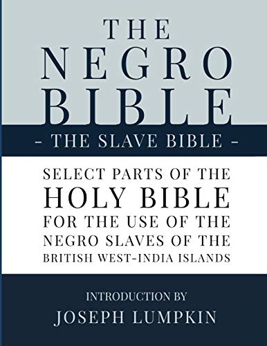The Negro Bible - The Slave Bible: Select Parts of the Holy Bible, Selected for the use of the Negro Slaves, in the British West-India Islands von Fifth Estate