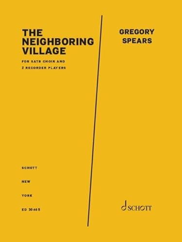 The Neighboring Village: for SATB choir and 2 recorder players. SATB-Chor und 2 Blockflötenspieler. Chorpartitur. The Neighboring Village: for SATB choir and 2 recorder players. SATB-Chor und 2 Blockflötenspieler. Chorpartitur. von Schott Helicon Music Corporation