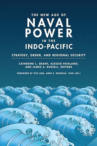 The New Age of Naval Power in the Indo-Pacific: Strategy, Order, and Regional Security von Georgetown University Press