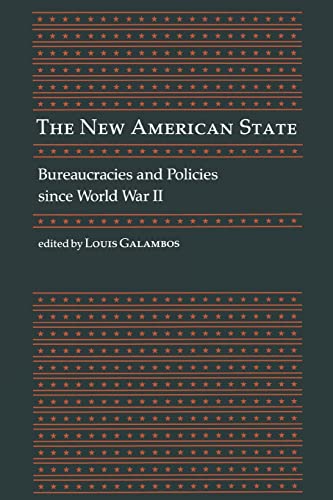 The New American State: Bureaucracies and Policies since World War II (Johns Hopkins Symposia in Comparative History, No 14) von Johns Hopkins University Press