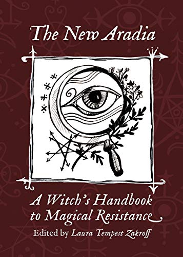 The New Aradia: A Witch's Handbook to Magical Resistance von Revelore Press