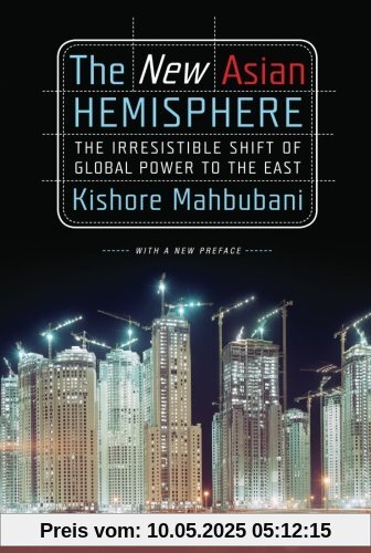 The New Asian Hemisphere: The Irresistible Shift of Global Power to the East