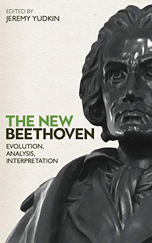 The New Beethoven: Evolution, Analysis, Interpretation (Eastman Studies in Music, Band 172) von University of Rochester Press
