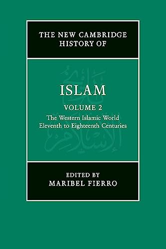 The New Cambridge History of Islam: The Western Islamic World Eleventh to Eighteenth Centuries (New Cambridge History of Islam, 2)