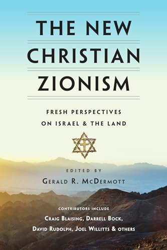 The New Christian Zionism: Fresh Perspectives on Israel and the Land
