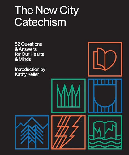 The New City Catechism: 52 Questions and Answers for Our Hearts and Minds: 52 Questions & Answers for Our Hearts & Minds (Gospel Coalition)