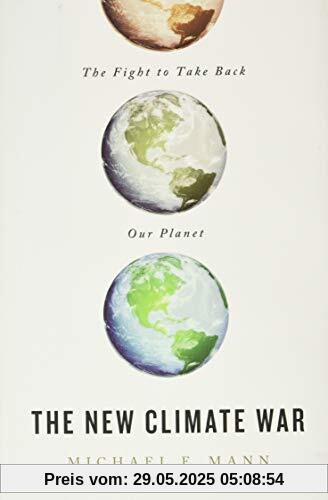 The New Climate War: The Fight to Take Back Our Planet The New Climate War: The Fight to Take Back Our Planet