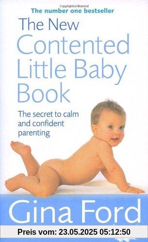 The New Contented Little Baby Book: The Secret to Calm and Confident Parenting The New Contented Little Baby Book: The Secret to Calm and Confident Parenting