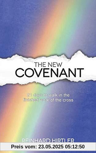 The New Covenant: 21 Days to Walk in the Finished Work of the Cross