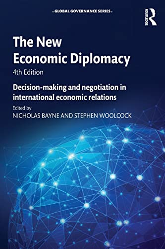 The New Economic Diplomacy: Decision-making and Negotiation in International Economic Relations (Global Governance, 4, Band 4)