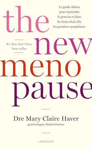 The New Menopause: Le guide ultime pour reprendre le pouvoir et faire les bons choix dès les premiers symptômes von LAROUSSE