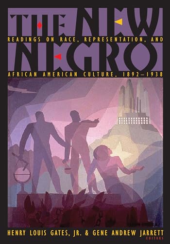 The New Negro: Readings on Race, Representation, and African American Culture, 1892-1938 The New Negro: Readings on Race, Representation, and African American Culture, 1892-1938