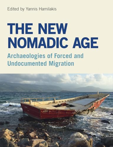 The New Nomadic Age: Archaeologies of Forced and Undocumented Migration The New Nomadic Age: Archaeologies of Forced and Undocumented Migration von Equinox