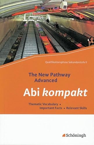 The New Pathway Advanced: Abi kompakt: Thematic Vocabulary - Important Facts - Relevant Skills (The New Pathway Advanced: Englisch für die gymnasiale Oberstufe)