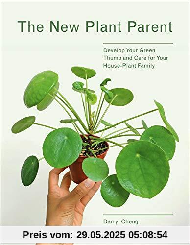 The New Plant Parent: Develop Your Green Thumb and Care for Your House-Plant Family The New Plant Parent: Develop Your Green Thumb and Care for Your House-Plant Family