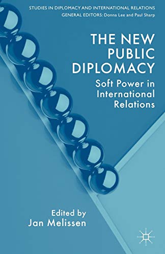 The New Public Diplomacy: Soft Power in International Relations (Studies in Diplomacy and International Relations)
