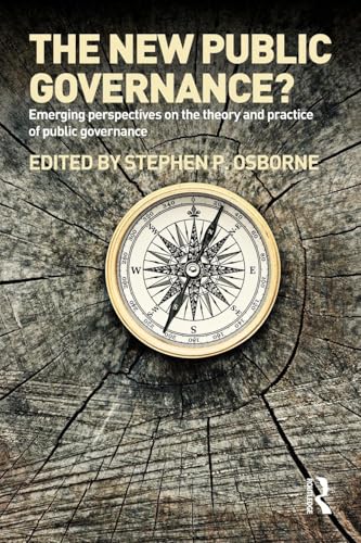 The New Public Governance?: Emerging Perspectives on the Theory and Practice of Public Governance