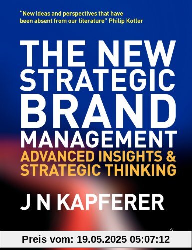 The New Strategic Brand Management: Advanced Insights and Strategic Thinking (New Strategic Brand Management: Creating & Sustaining Brand Equity)