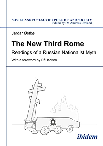 The New Third Rome: Readings of a Russian Nationalist Myth: The Russian Orthodox Church and Web 2.0 (Soviet and Post-Soviet Politics and Society) von Ibidem-Verlag