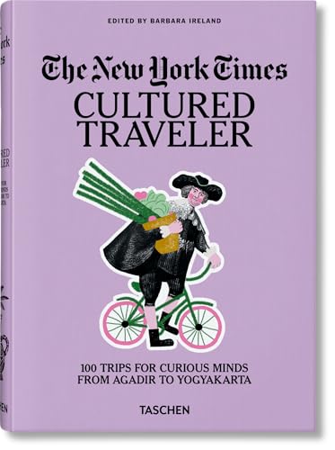 The New York Times. Cultured Traveler. 100 Trips for Curious Minds from Agadir to Yogyakarta The New York Times. Cultured Traveler. 100 Trips for Curious Minds from Agadir to Yogyakarta von TASCHEN