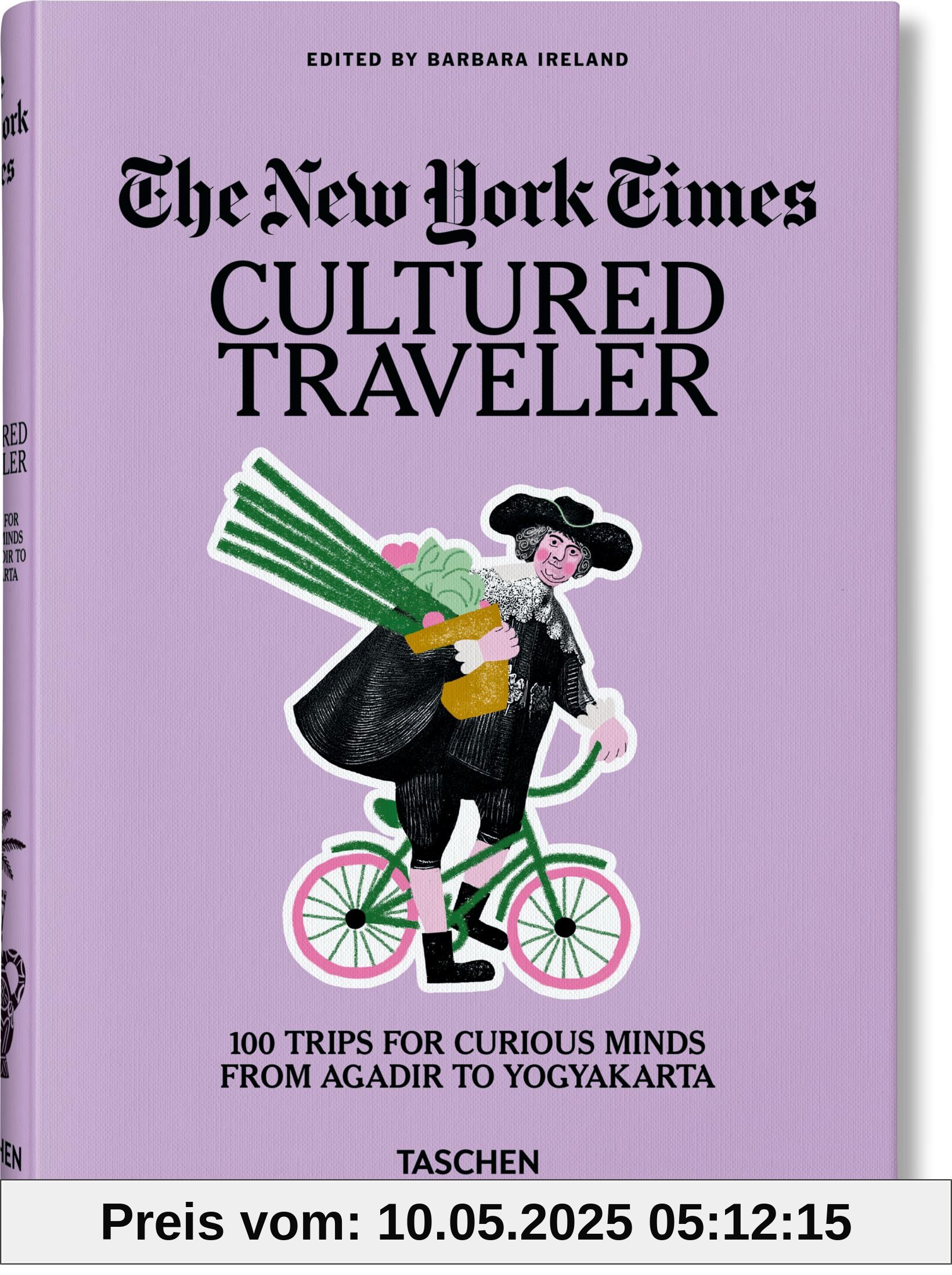 The New York Times. Cultured Traveler. 100 Trips for Curious Minds from Agadir to Yogyakarta The New York Times. Cultured Traveler. 100 Trips for Curious Minds from Agadir to Yogyakarta