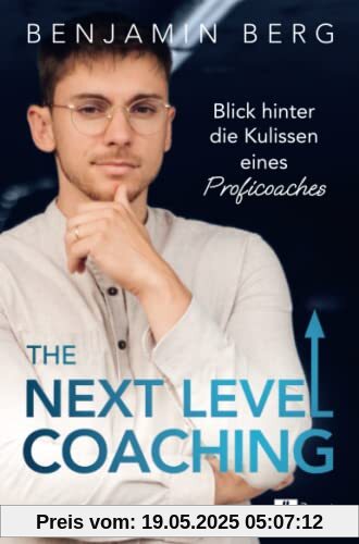 The Next Level Coaching: Blick hinter die Kulissen eines Proficoaches | Mit diesem Leitfaden findest du deinen Top-Mentor, erreichst deine beruflichen Ziele und steigerst deinen Erfolg The Next Level Coaching: Blick hinter die Kulissen eines Proficoaches | Mit diesem Leitfaden findest du deinen Top-Mentor, erreichst deine beruflichen Ziele und steigerst deinen Erfolg