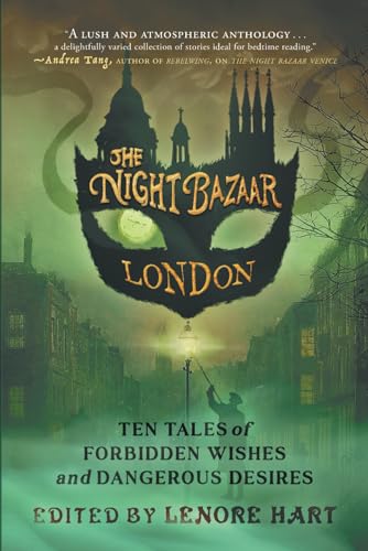 The Night Bazaar London: Ten Tales of Forbidden Wishes and Dangerous Desires