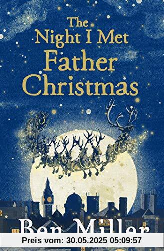 The Night I Met Father Christmas: THE Christmas classic from bestselling author Ben Miller The Night I Met Father Christmas: THE Christmas classic from bestselling author Ben Miller