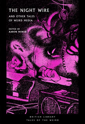 The Night Wire: and Other Tales of Weird Media (British Library Tales of the Weird): 30