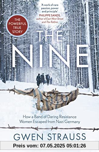 The Nine: How a Band of Daring Resistance Women Escaped from Nazi Germany - The Powerful True Story