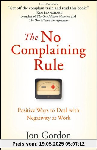 The No Complaining Rule: Positive Ways to Deal with Negativity at Work The No Complaining Rule: Positive Ways to Deal with Negativity at Work