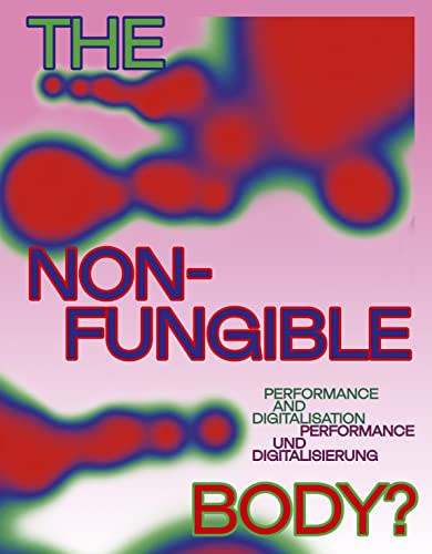 The Non-Fungible Body?: Performance and Digitalisation von DISTANZ Verlag