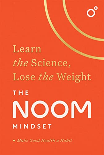 The Noom Mindset: Learn the Science, Lose the Weight: the PERFECT DIET to change your relationship with food ... for good! von Headline Home
