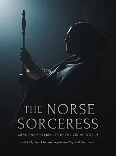 The Norse Sorceress: Mind and Materiality in the Viking World von Oxbow Books