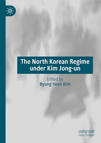 The North Korean Regime under Kim Jong-un von Palgrave Macmillan