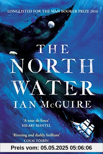 The North Water: Longlisted for the Man Booker Prize 2016