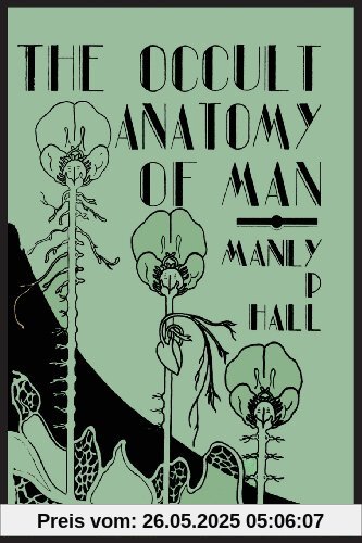 The Occult Anatomy of Man; To Which Is Added a Treatise on Occult Masonry
